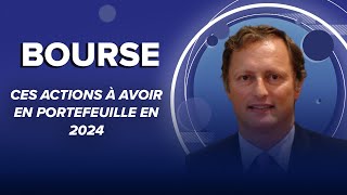 Bourse  ces actions à avoir en portefeuille en 2024 [upl. by Alyse773]