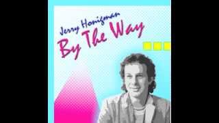 Jerry Honigman  By The Way Audio Only [upl. by Lyrad792]