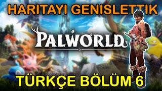 HARÄ°TAYI GENÄ°ÅžLETTÄ°KK  YENÄ° TATLI BOSSLAR   PALWORLD  TÃœRKÃ‡E BÃ–LÃœM 6 [upl. by Biebel417]