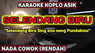 SELENDANG BIRU KARAOKE KOPLO NADA COWOK NADA RENDAH  Selendang biru sing ono neng pundakmu [upl. by Steep2]