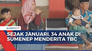 34 Anak di Sumenep Menderita TBC Sejak Januari hingga Mei 2024 [upl. by Ahsropal547]