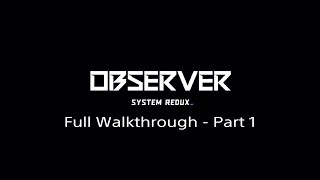 Observer System Redux Full Walkthrough  Part 1 PS4PS5 [upl. by Eadith258]