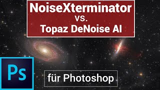 NoiseXterminator vs DeNoise AI für Photoshop  Entrauschen PlugIn für Astrofotos  Deutsch [upl. by Kiyoshi173]