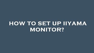 How to set up iiyama monitor [upl. by Litt]