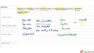 Glycerol on oxidation with bromine water or sodium hypobromite or Fenton\s reagent yields [upl. by Philine]