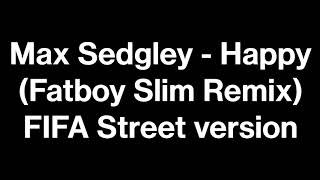 Max Sedgley  Happy Fatboy Slim Remix Exact FIFA Street version [upl. by Bain358]