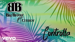 Big Brovaz  Controlla ft Citi Boy [upl. by Eloisa]