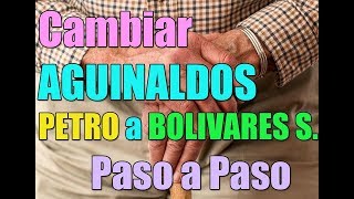 Cambiar AGUINALDOS DE PENSIONADOS a BOLÍVARES S I Paso a Paso 2018 [upl. by Yblocaj]