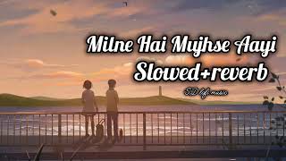 Milne Hai Mujhse Aayi slowedreverb❤️ SD lofi music ❤️ [upl. by Arahc]