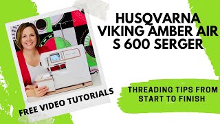 Husqvarna Viking Amber Air S600 Serger 9 Threading Tips from Start to Finish [upl. by Gnof]