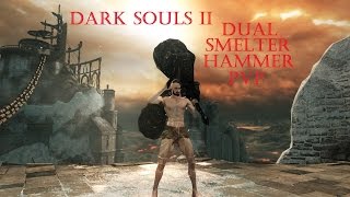 Dark Souls 2 PvP  Dual Smelter Hammer Build [upl. by Tuorah]