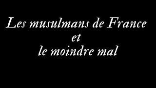 Les musulmans de France et le choix du moindre mal [upl. by Alyl]