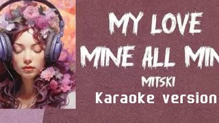 My love mine all minemitski karaoke version [upl. by Poll]