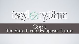 Taylorythm  Coda The Superheroes Hangover Theme [upl. by Mckale]