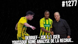 1277 DEBRIEF JSK 11 JSEB LA JSK PAS ENCORE DANS LE RYTHME YOUSSOUF KONE ANALYSE DE LA RECRUE [upl. by Nonac]