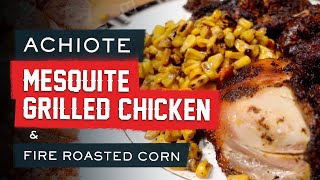 Achiote Mesquite Grilled Chicken amp Fire Roasted Corn [upl. by Hannaoj577]