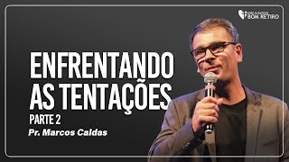 ENFRENTANDO AS TENTAÇÕES  PARTE 2  Pr Marcos Caldas [upl. by Renie470]