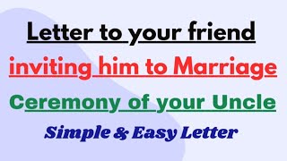 Letter to Friend inviting him to Marriage ceremony of Your Uncle Wedding Invitation Letter Informal [upl. by Otreblide272]