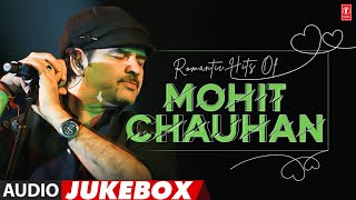 Romantic Hits Of Mohit Chauhan Audio Jukebox  Best Of Mohit Chauhan Superhit Songs [upl. by Riggs]