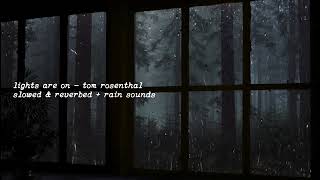 Lights Are On  Tom Rosenthal slowed amp reverbed  rain sounds [upl. by Karlee]