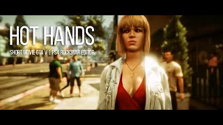 HOT HANDS  Short Movie GTA V  PS4 Cinematic Rockstar Editor [upl. by Stamata]