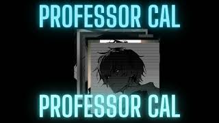 Professor Cal  SWEETP1 [upl. by Htebazila]