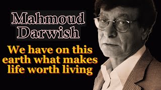 Mahmoud Darwish We have on this earth what makes life worth living [upl. by Aram]