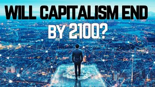 9 Scenarios for How Capitalism Could End In This Century [upl. by Einahc]