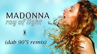 Madonna  Ray of Light Dab 90S Remix [upl. by Ahsia363]