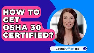 How To Get OSHA 30 Certified  CountyOfficeorg [upl. by Soisinoid]