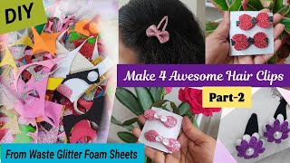 DIY 4 Cute Hair Clips from Waste Glitter Foam Sheets  Foam Sheet Craft Ideas  DIY Hair Accessories [upl. by Dagney]