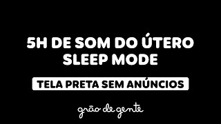 O MELHOR SOM DO ÚTERO PARA O BEBÊ DORMIR A NOITE TODA  5H SLEEP MODE 😴💤💤 [upl. by Aniral]