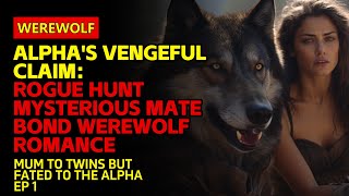 Alphas Vengeful ClaimRogue Hunt Mysterious Mate Bond WerewolfRomance  werewolfbook [upl. by Asil385]