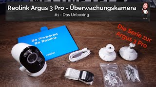 Reolink Argus 3 Pro  1  Das Unboxing der 2k  Akku  Überwachungskamera [upl. by Iadam]