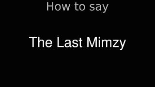 How to Pronounce correctly The Last Mimzy Movie [upl. by Sand]