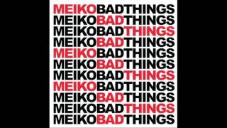 Meiko  Bad Things [upl. by Ahsemal]