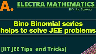 A Bino Binomial series helps to solve JEE problems  IIT JEE Math Tips and Tricks  JK Saxena [upl. by Arron]