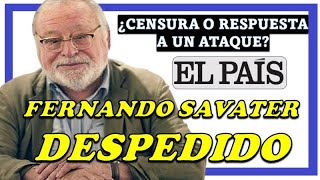 Fernando Savater DESPEDIDO de EL PAÍS ¿censura o respuesta a un ataque al periódico  2024 [upl. by Quenna]