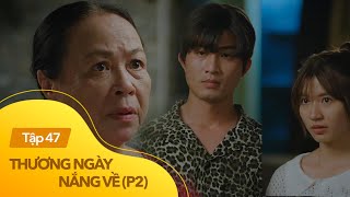 Thương ngày nắng về p2 tập 47  Mẹ tức giận khi biết con gái yêu người từng một đời vợ có con riêng [upl. by Elyrpa]