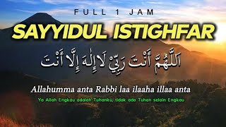 Sayyidul Istighfar 1 Jam  Allahumma Anta Robbi dengan Teks Arab dan Artinya  El Ghoniy [upl. by Gnirol]