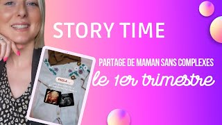 STORY TIME PARTAGE DE MAMAN SANS COMPLEXE PART1  Le 1er trimestre [upl. by Ainslie]