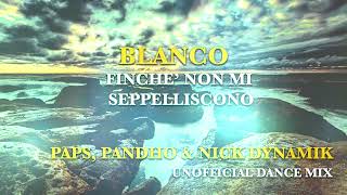 Blanco  Finché Non Mi Seppelliscono  Paps Pandho Nick Dinamik  Unofficial Dance Mix [upl. by Balas]