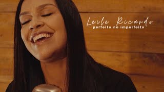 Leile Ricardo  Perfeito no imperfeito [upl. by Laflam]