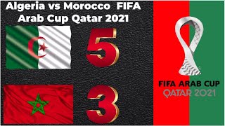 Algeria vs Morocco 5 3 FIFA Arab Cup Qatar 2021  Highlights  All Goals  Crazy Match [upl. by Noivart]