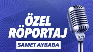 Samet Aybaba Özel Röportajı [upl. by Atiuqad]