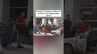 Trying To Trade in a Piece of 💩 Car at Car Dealerships part 2 [upl. by Onavlis]