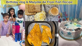 Air fryer Fish Recipe Friend Ki Beti ki Birthday Party Pay  Daily Vlog  By Life With Abish [upl. by Aicissej961]