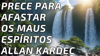 Prece Para Afastar Os Maus Espíritos  Allan Kardec [upl. by Rehnberg]