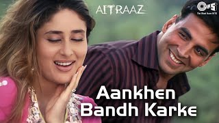 Aankhen Bandh Karke  Aitraaz  Akshay Kumar Kareena Kapoor  Udit Narayan Alka Yagnik Hindi Hits [upl. by Euh727]