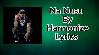 Na Nusu By Harmonize Lyrics [upl. by Jabin595]